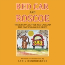 Image for Red Car and Roscoe: The Life of a Little Red Car and the Dog Who Could Drive