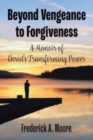 Image for Beyond Vengeance to Forgiveness : A Memoir of Christ&#39;s Transforming Power