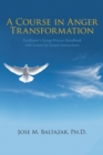 Image for Course in Anger Transformation: Facilitator&#39;s Group Process Handbook With Lesson-By-Lesson Instructions