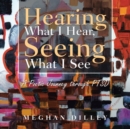 Image for Hearing What I Hear, Seeing what I See : A Poetic Journey Through Ptsd