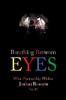 Image for Breathing Between Eyes: Wise Warriorship Within Joshua Rosario Vol. Iii