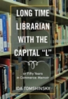 Image for Long Time Librarian with the Capital &quot;L&quot; : Or Fifty Years in Commerce: Memoir