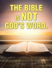 Image for Bible Is Not God&#39;s Word