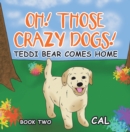 Image for Oh Those Crazy Dogs: Teddi Bear Comes Home
