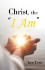 Image for Christ, the &quot;I Am&quot;: The Seven &quot;I Am&quot; Statements of Christ-And What He Offers Us!