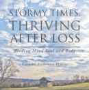 Image for Stormy Times, Thriving After Loss: Feeding Mind Soul and Body