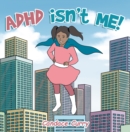 Image for Adhd Isn&#39;t Me!