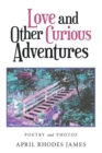 Image for Love and Other Curious Adventures: Poetry and Photos