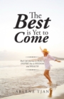 Image for Best Is Yet to Come: Real Life Journey to Riches to Inspire You to Wisdom and Wealth