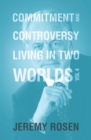 Image for Commitment &amp; Controversy Living in Two Worlds: Volume 4