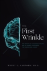 Image for The First Wrinkle : The Effects of Childhood Trauma and an Honest Look Inside the Foster Care System