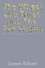 Image for The Wheat and Tares and the Ten Virgins : The Overlooked Parables of Jesus