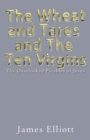 Image for Wheat and Tares and the Ten Virgins: The Overlooked Parables of Jesus