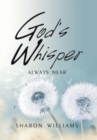 Image for God&#39;s Whisper : Always Near