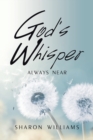 Image for God&#39;s Whisper : Always Near