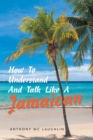 Image for How to Understand and Talk Like a Jamaican