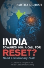 Image for India Towards 100: a Call for Reset?: Need a Missionary Zeal! a Collection of Thoughts on the Arts and Crafts of Nation Building