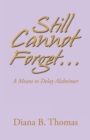 Image for Still Cannot Forget...: A Means to Delay Alzheimer