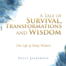 Image for Tale Of Survival, Transformations And Wisdom : The Life Of Ruby Walters