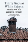 Image for Thirty Grey and White Pigeons on the Roof of a Garage in the Rain : New and Selected Poems by Kevin Paul Thornburgh 1982-2022
