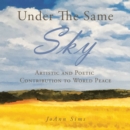 Image for Under the Same Sky: Artistic and Poetic Contribution to World Peace