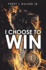 Image for I Choose to Win