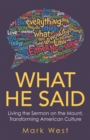 Image for What He Said: Living the Sermon on the Mount, Transforming American Culture