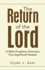 Image for The Return of the Lord : A Bible Prophecy Overview Plus Significant Details