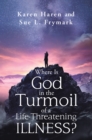 Image for Where Is God in the Turmoil of a Life-Threatening Illness?