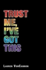 Image for Trust Me, I&#39;Ve Got This