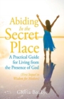 Image for Abiding in the Secret Place : A Practical Guide for Living from the Presence of God