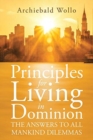 Image for Principles for Living in Dominion : The Answers to All Mankind Dilemmas
