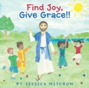 Image for Find Joy, Give Grace!!