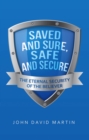 Image for Saved and Sure, Safe and Secure: The Eternal Security of the Believer