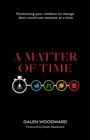 Image for Matter of Time: Positioning Your Children to Change Their World One Moment at a Time