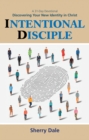 Image for Intentional Disciple : Discovering Your New Identity In Christ