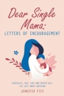 Image for Dear Single Mama : Letters of Encouragement: Chocolate, Duct Tape and Prayer Will Fix Just About Anything