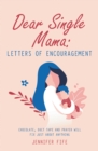 Image for Dear Single Mama: Letters of Encouragement: Chocolate, Duct Tape and Prayer Will Fix Just About Anything