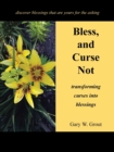 Image for Bless, and Curse Not : Transforming Curses into Blessings