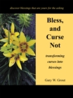 Image for Bless, and Curse Not: Transforming Curses into Blessings