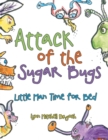 Image for Attack of the Sugar Bugs: Little Man Time for Bed