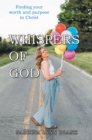 Image for Whispers of God: Finding Your Worth and Purpose in Christ