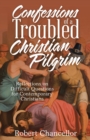 Image for Confessions of a Troubled Christian Pilgrim : Reflections on Difficult Questions for Contemporary Christians