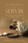 Image for Llamados a Servir : Una Guia Biblica Para Desarrollar El Ministerio Cristiano