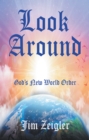 Image for Look Around: God&#39;s New World Order