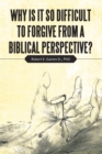 Image for Why Is It So Difficult to Forgive from a Biblical Perspective?