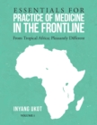 Image for Essentials for Practice of Medicine in the Frontline: From Tropical Africa; Pleasantly Different