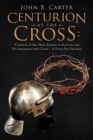 Image for Centurion at the Cross: A Journal of One Man&#39;s Journey to the Cross and His Interaction With Christ- A Forty-Day Devotion