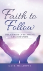 Image for Faith to Follow : The Journey of Becoming a Pastor&#39;s Wife