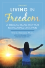 Image for Living in Freedom: A Biblical Road Map for Navigating Life&#39;s Pain